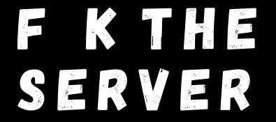 F**K The Server
